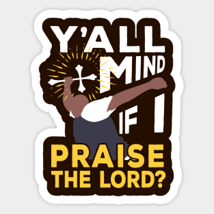 Y'all Mind If I Praise The Lord Sticker